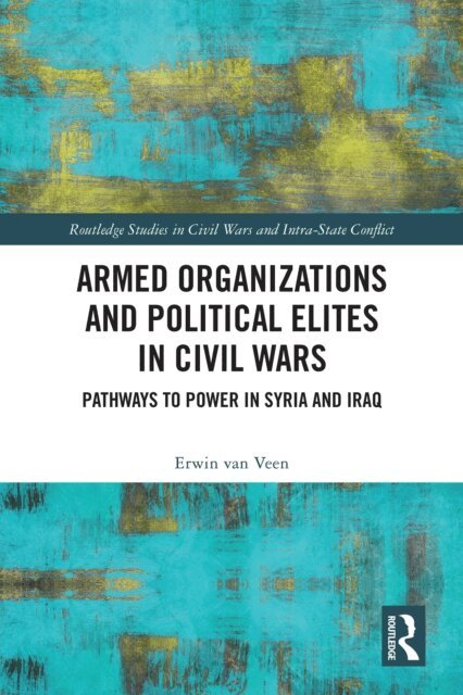 Erwin van Veen - Armed Organizations and Political Elites in Civil Wars, E-bok