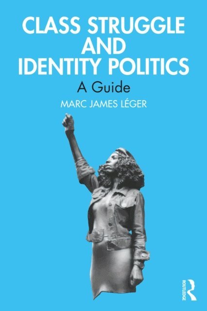 Marc James Leger - Class Struggle and Identity Politics, E-bok
