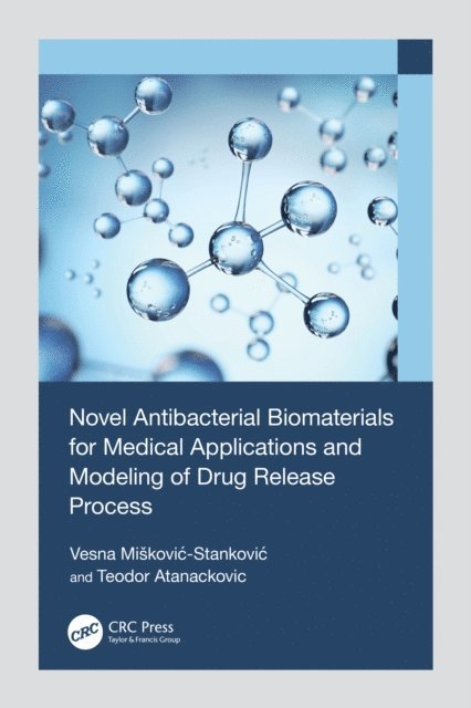 Teodor Atanackovic, Vesna Miskovic-Stankovic - Novel Antibacterial Biomaterials for Medical Applications and Modeling of Drug Release Process, E-bok