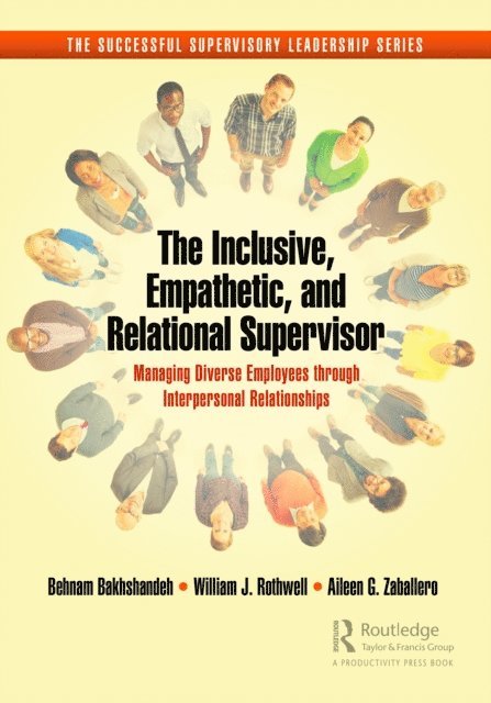Aileen G. Zaballero, William J. Rothwell, Behnam Bakhshandeh - Inclusive, Empathetic, and Relational Supervisor, E-bok