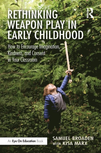 Kisa Marx, Samuel Broaden - Rethinking Weapon Play in Early Childhood, E-bok