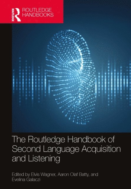 Evelina Galaczi, Aaron Olaf Batty, Elvis Wagner - Routledge Handbook of Second Language Acquisition and Listening, E-bok