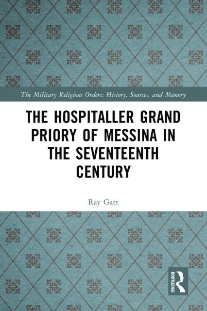 Ray Gatt - Hospitaller Grand Priory of Messina in the Seventeenth Century, E-bok
