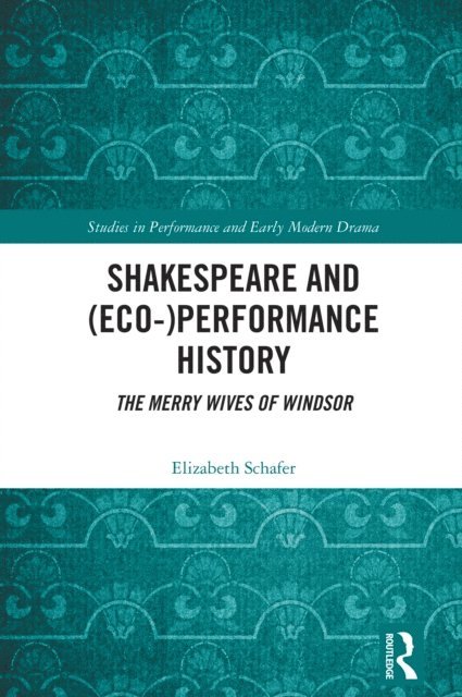 Elizabeth Schafer - Shakespeare and (Eco-)Performance History, E-bok