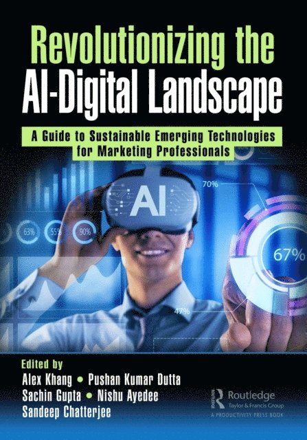 Sandeep Chatterjee, Nishu Ayedee, Sachin Gupta, Pushan Kumar Dutta, Alex Khang - Revolutionizing the AI-Digital Landscape, E-bok