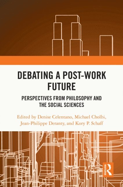Kory P. Schaff, Jean-Philippe Deranty, Michael Cholbi, Denise Celentano - Debating a Post-Work Future, E-bok