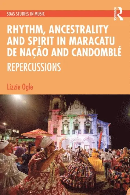 Lizzie Ogle - Rhythm, Ancestrality and Spirit in Maracatu de Nacao and Candomble, E-bok. Tillgänglighet: Lägg i varukorg