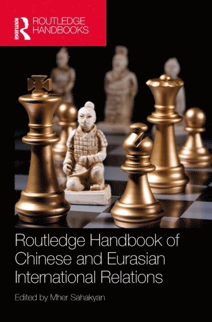 Mher Sahakyan - Routledge Handbook of Chinese and Eurasian International Relations, E-bok. Tillgänglighet: Lägg i varukorg