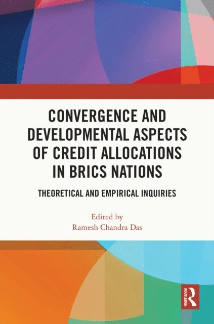Ramesh Chandra Das - Convergence and Developmental Aspects of Credit Allocations in BRICS Nations, E-bok