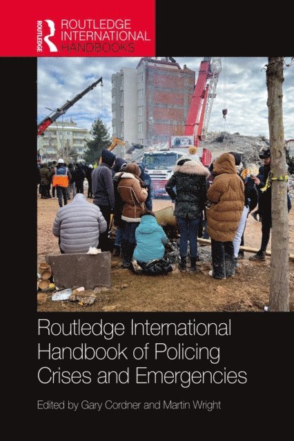 Martin Wright, Gary Cordner - Routledge International Handbook of Policing Crises and Emergencies, E-bok