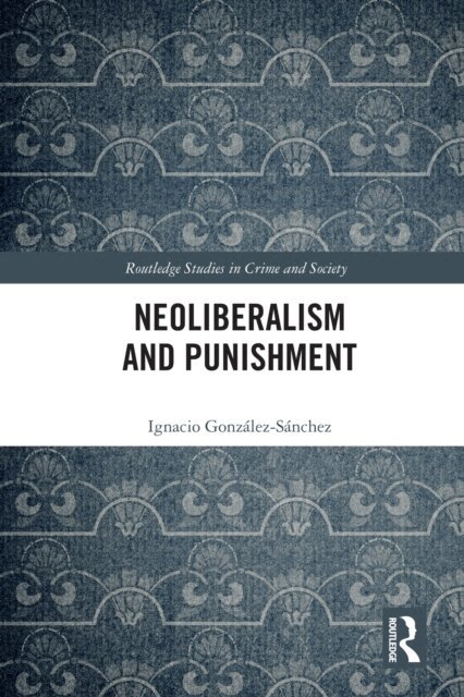 Ignacio GonzA!lez-SA!nchez - Neoliberalism and Punishment, E-bok