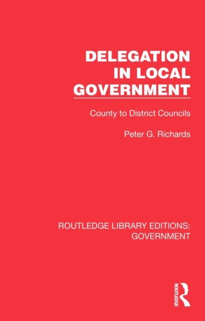 Peter G. Richards - Delegation in Local Government, E-bok