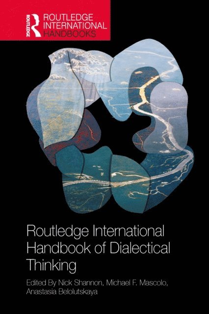 Anastasia Belolutskaya, Michael F. Mascolo, Nick Shannon - Routledge International Handbook of Dialectical Thinking, E-bok