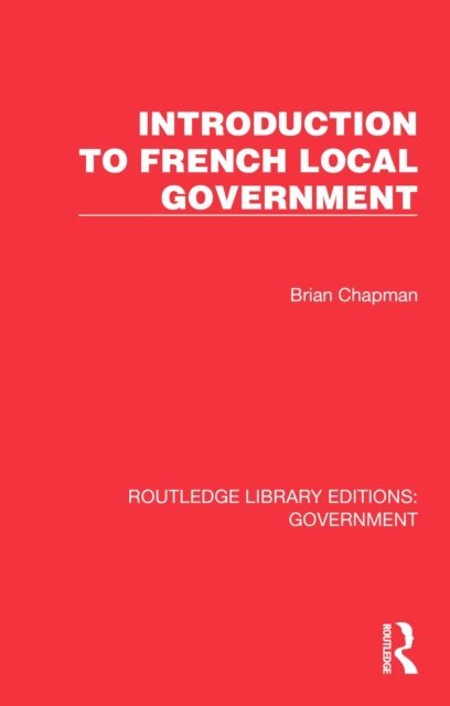 Brian Chapman - Introduction to French Local Government, E-bok