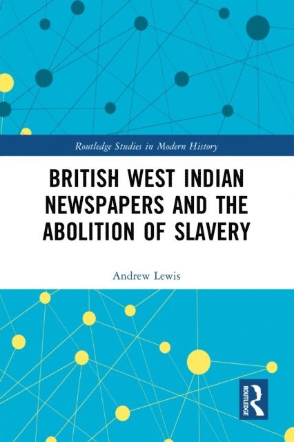 Andrew Lewis - British West Indian Newspapers and the Abolition of Slavery, E-bok