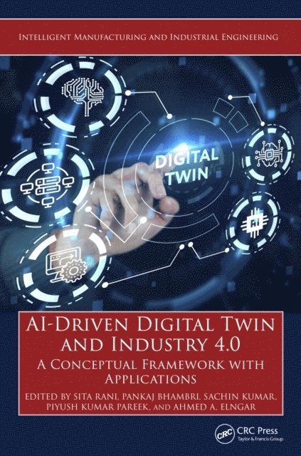 Ahmed A. Elngar, Piyush Kumar Pareek, Sachin Kumar, Pankaj Bhambri, Sita Rani - AI-Driven Digital Twin and Industry 4.0, E-bok