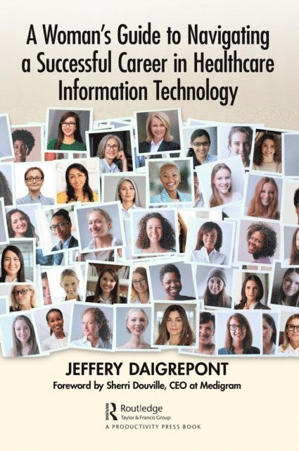 Jeffery Daigrepont - Woman's Guide to Navigating a Successful Career in Healthcare Information Technology, E-bok
