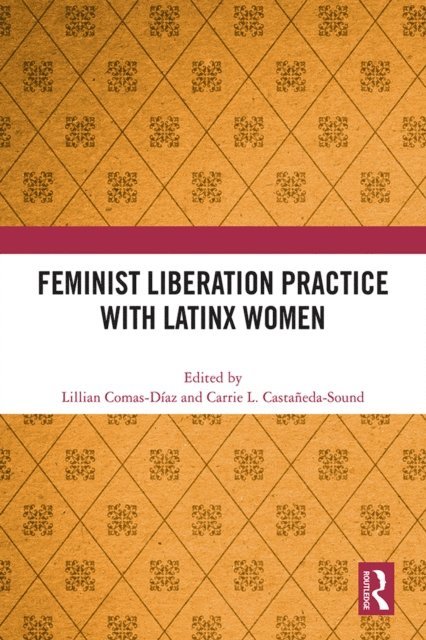 Carrie L. Castaneda-Sound, Lillian Comas-Diaz - Feminist Liberation Practice with Latinx Women, E-bok
