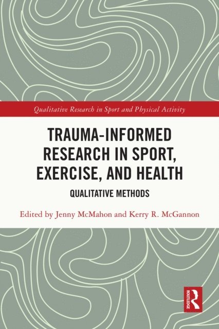 Kerry R. McGannon, Jenny McMahon - Trauma-Informed Research in Sport, Exercise, and Health, E-bok