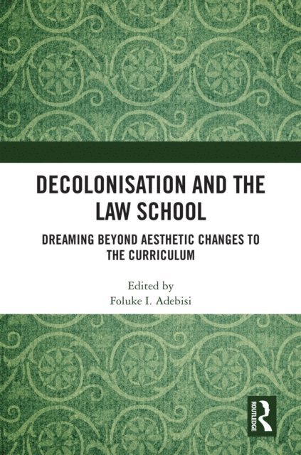 Foluke I Adebisi - Decolonisation and the Law School, E-bok