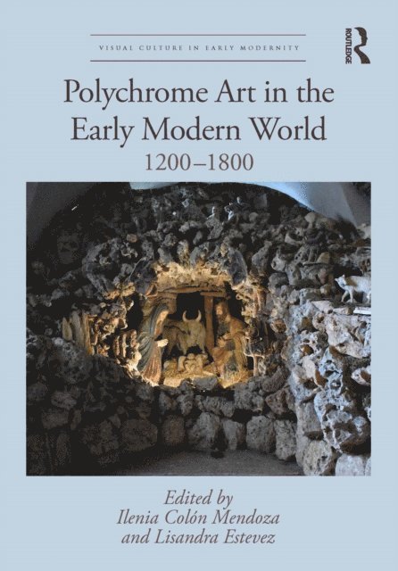 Lisandra Estevez, Ilenia Colon Mendoza - Polychrome Art in the Early Modern World, E-bok
