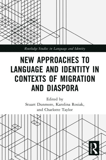 Charlotte Taylor, Karolina Rosiak, Stuart Dunmore - New Approaches to Language and Identity in Contexts of Migration and Diaspora, E-bok