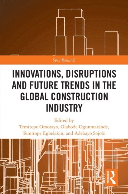 Adebayo Sojobi, Olabode Ogunmakinde, Temitope Egbelakin, Temitope Omotayo - Innovations, Disruptions and Future Trends in the Global Construction Industry, E-bok
