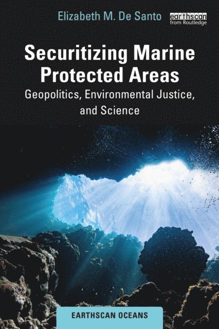 Elizabeth M. De Santo - Securitizing Marine Protected Areas, E-bok