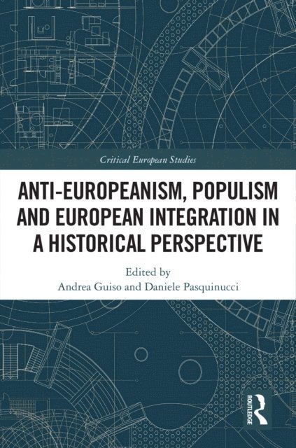 Daniele Pasquinucci, Andrea Guiso - Anti-Europeanism, Populism and European Integration in a Historical Perspective, E-bok