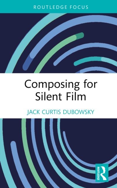 Jack Curtis Dubowsky - Composing for Silent Film, E-bok