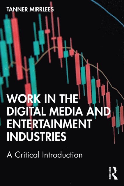 Tanner Mirrlees - Work in the Digital Media and Entertainment Industries, E-bok