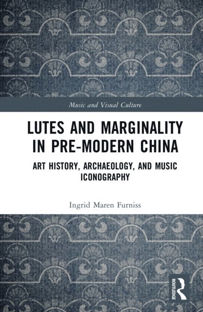 Ingrid Maren Furniss - Lutes and Marginality in Pre-Modern China, E-bok