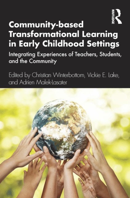 Adrien Malek-Lasater, Vickie E. Lake, Christian Winterbottom - Community-based Transformational Learning in Early Childhood Settings, E-bok