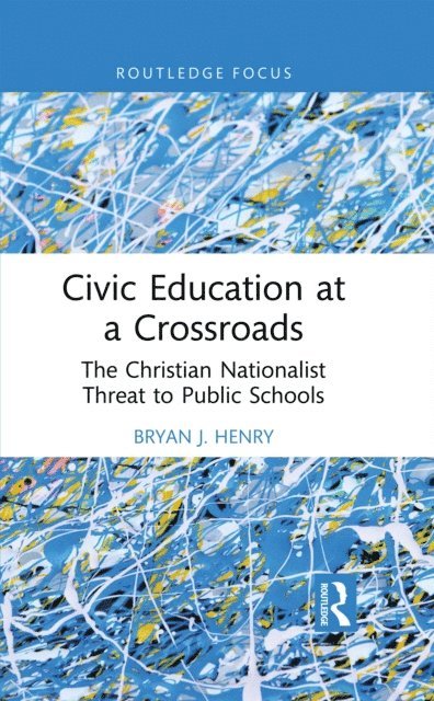 Bryan J. Henry - Civic Education at a Crossroads, E-bok