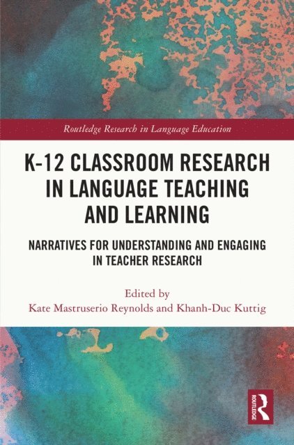 Khanh-Duc Kuttig, Kate Mastruserio Reynolds - K-12 Classroom Research in Language Teaching and Learning, E-bok