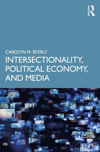 Carolyn M. Byerly - Intersectionality, Political Economy, and Media, E-bok