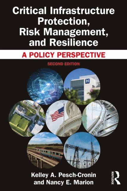 Nancy E. Marion, Kelley A. Pesch-Cronin - Critical Infrastructure Protection, Risk Management, and Resilience, E-bok