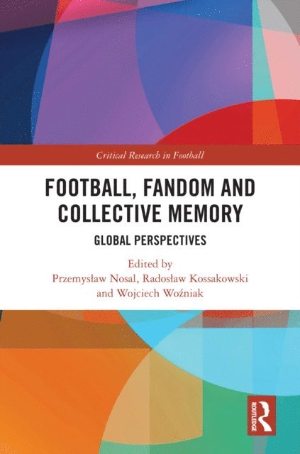 Wojciech Wozniak, Radoslaw Kossakowski, Przemyslaw Nosal - Football, Fandom and Collective Memory, E-bok