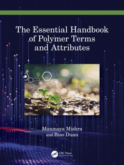 Biao Duan, Munmaya K Mishra - Essential Handbook of Polymer Terms and Attributes, E-bok