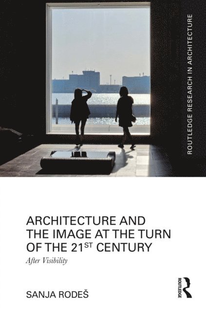 Sanja Rodes - Architecture and the Image at the Turn of the 21st Century, E-bok