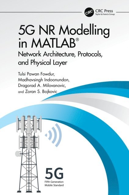 Zoran S. Bojkovic, Dragorad A. Milovanovic, Madhavsingh Indoonundon, Tulsi Pawan Fowdur - 5G NR Modelling in MATLAB, E-bok