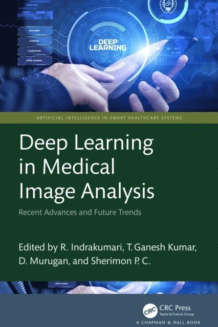 Sherimon P.C., D. Murugan, T. Ganesh Kumar, R. Indrakumari - Deep Learning in Medical Image Analysis, E-bok