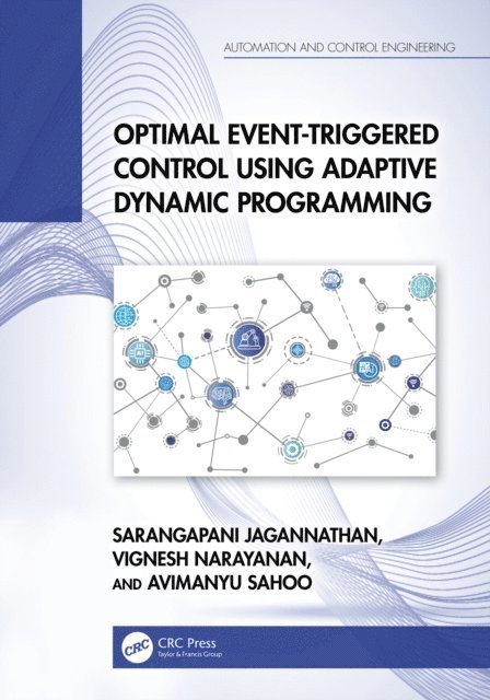 Avimanyu Sahoo, Vignesh Narayanan, Sarangapani Jagannathan - Optimal Event-Triggered Control Using Adaptive Dynamic Programming, E-bok