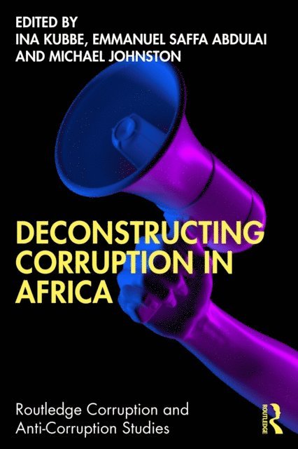 Michael Johnston, Emmanuel Saffa Abdulai, Ina Kubbe - Deconstructing Corruption in Africa, E-bok