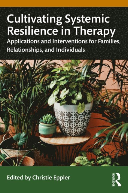 Christie Eppler - Cultivating Systemic Resilience in Therapy, E-bok