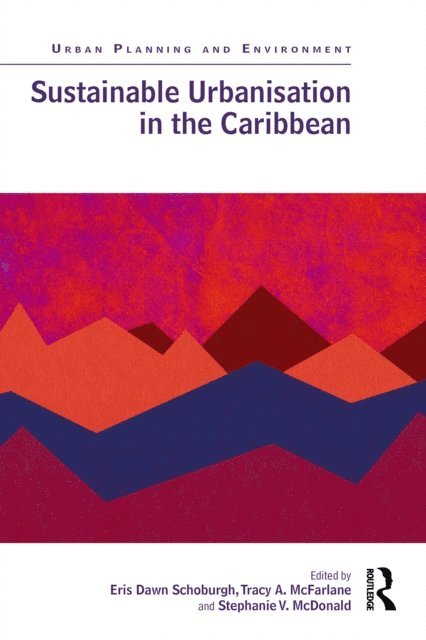 Stephanie V. McDonald, Tracy A. McFarlane, Eris Dawn Schoburgh - Sustainable Urbanisation in the Caribbean, E-bok