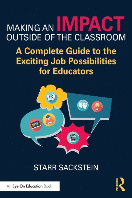 Starr Sackstein - Making an Impact Outside of the Classroom: A Complete Guide to the Exciting Job Possibilities for Educators, E-bok