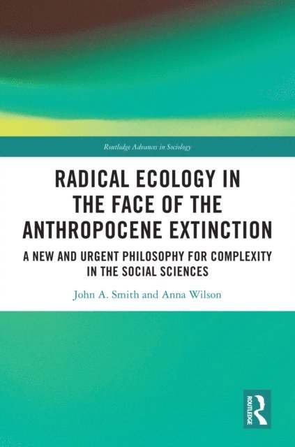 Anna Wilson, John A. Smith - Radical Ecology in the Face of the Anthropocene Extinction, E-bok