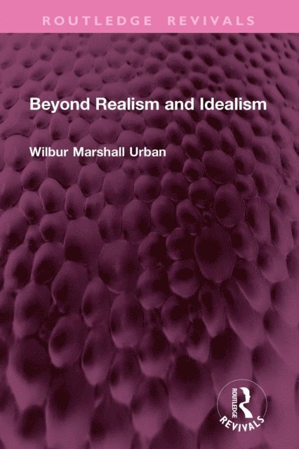 Wilbur Marshall Urban - Beyond Realism and Idealism, E-bok