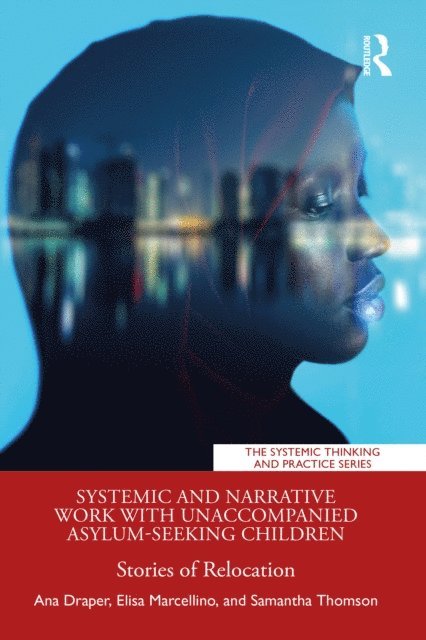Samantha Thomson, Elisa Marcellino, Ana Draper - Systemic and Narrative Work with Unaccompanied Asylum-Seeking Children, E-bok